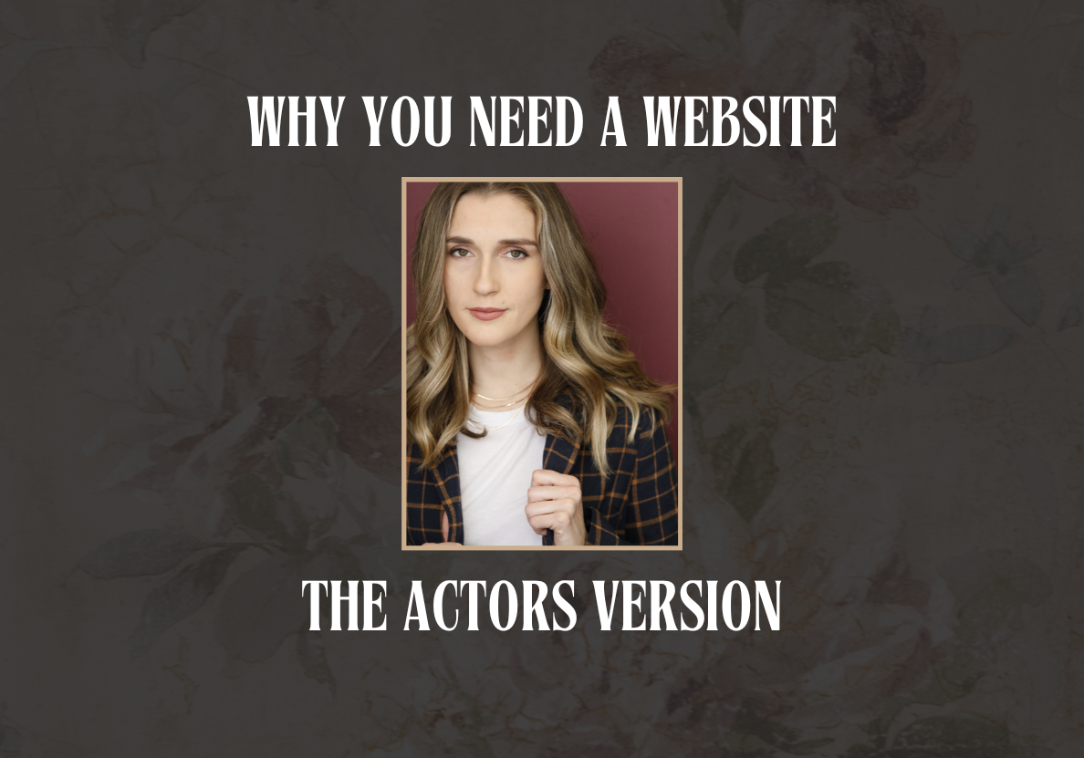 This is an image of a headshot of an actor with the text, "why you need a website, the Actors version"
